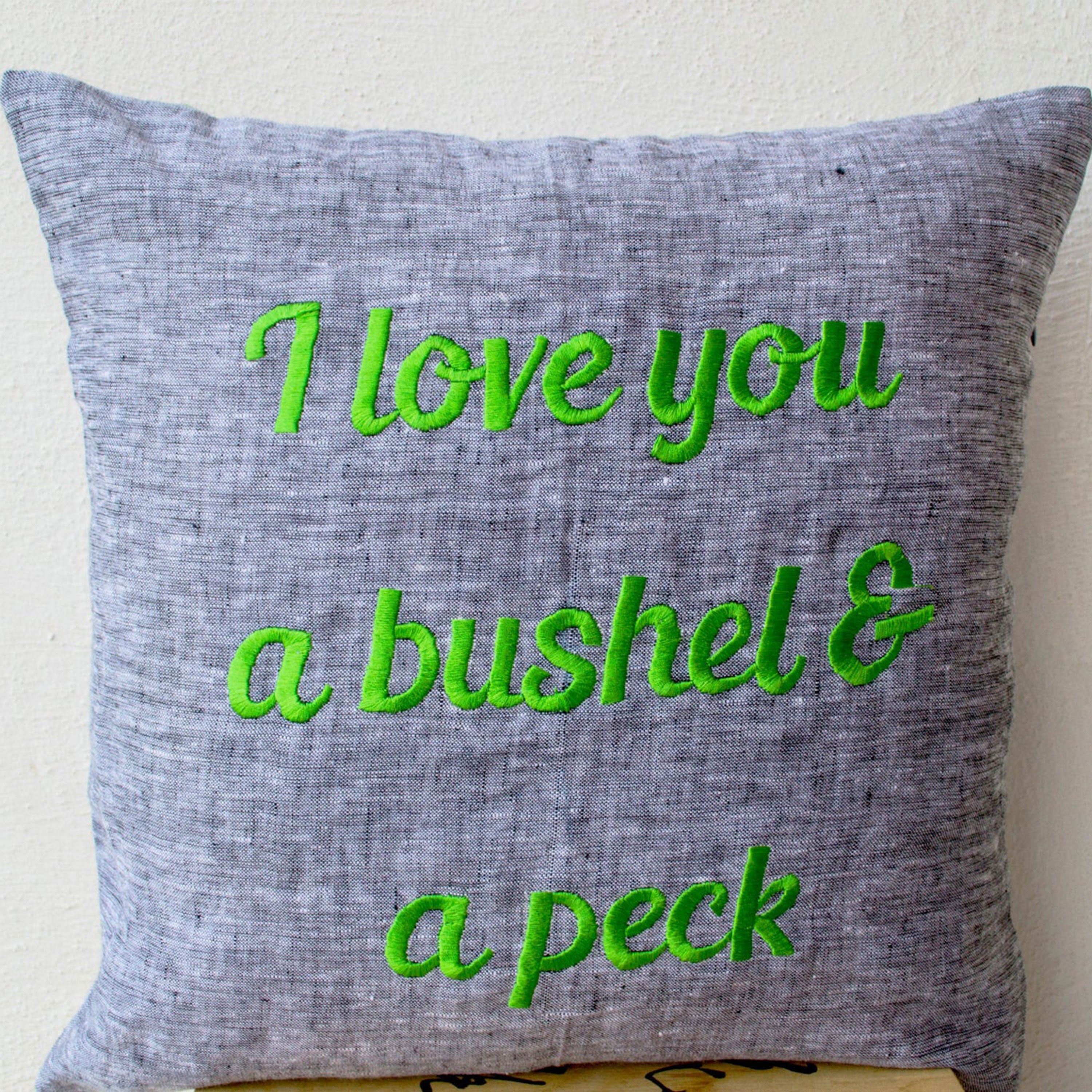 Grey Linen Pillow- throw Pillow covers - Embroidered pillow- I love you a bushel and a peck - Gift- 16x16 - Linen Cushion- Message Pillow