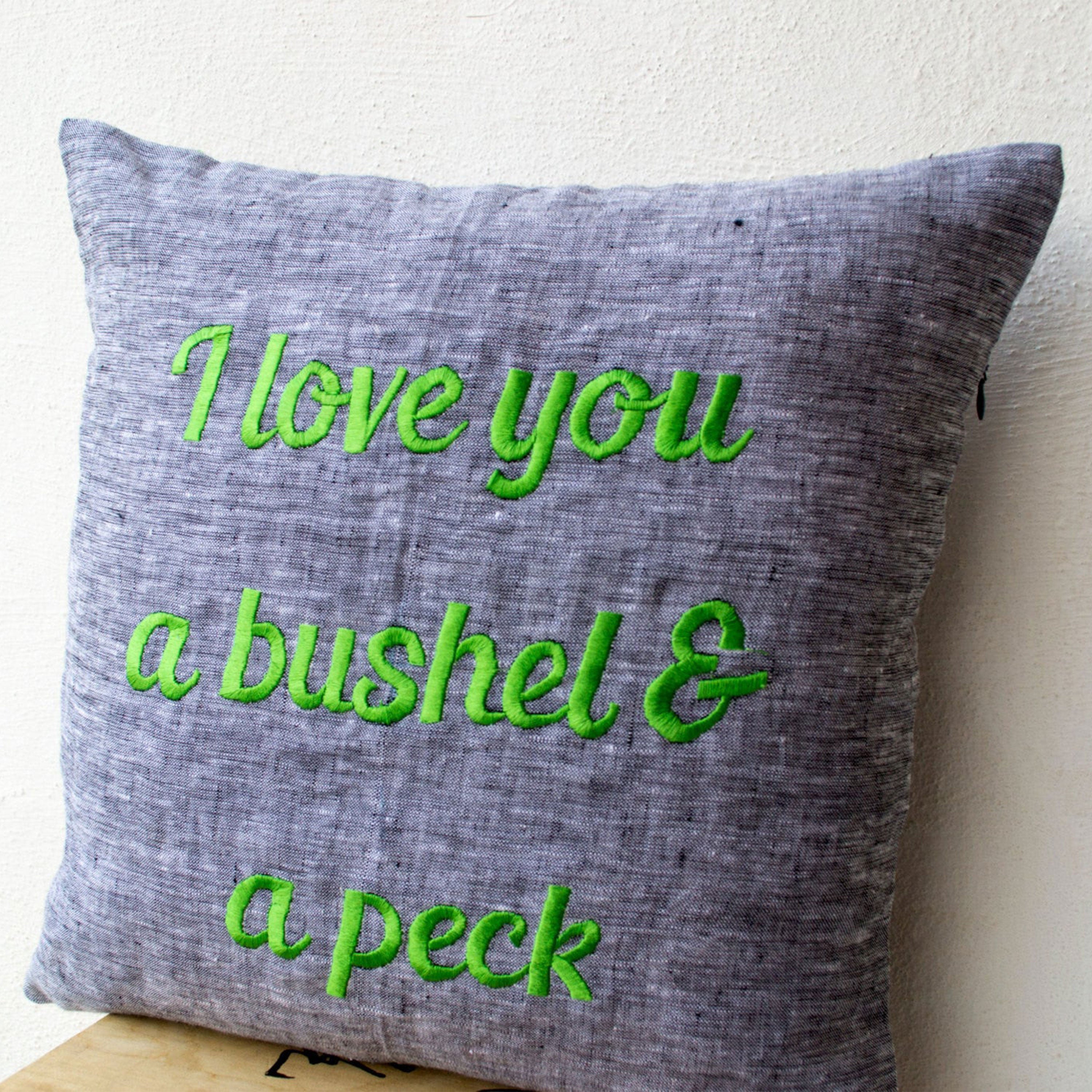 Grey Linen Pillow- throw Pillow covers - Embroidered pillow- I love you a bushel and a peck - Gift- 16x16 - Linen Cushion- Message Pillow
